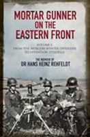 Mortar Gunner on the Eastern Front: The Memoir of Dr Hans Rehfeldt: Volume I - From the Moscow Winter Offensive to Operation Zitadelle 1784383619 Book Cover