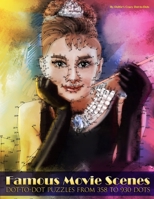 Famous Movie Scenes: Dot-to-Dot Puzzles from 358 to 930 Dots (Dot to Dot Books For Adults) (Volume 19) 1977747043 Book Cover