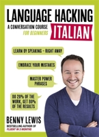 Language Hacking Italian: Learn How to Speak Italian - Right Away 1473633125 Book Cover