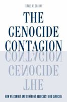 The Genocide Contagion: How We Commit and Confront Holocaust and Genocide 1442254351 Book Cover