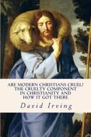 Are Modern Christians Cruel: The Cruelty Component in Christianity and How It Got There 1500969931 Book Cover