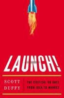 Launch!: The critical 90 days from idea to market 0349404003 Book Cover