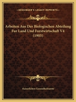 Arbeiten Aus Der Biologischen Abteilung Fur Land Und Forstwirtschaft V4 (1905) 1168140196 Book Cover