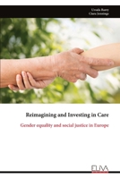 Reimagining and Investing in Care: Gender equality and social justice in Europe 9999336981 Book Cover