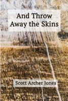 And Throw Away the Skins 1944388613 Book Cover