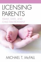 Licensing Parents: Family, State, and Child Maltreatment 0739129147 Book Cover