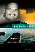 Big Happiness: The Life and Death of a Modern Hawaiian Warrior 0824834682 Book Cover