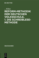 Reform-Methodik der deutschen Volksschule, 1. Die schreiblese-Methode 3112663713 Book Cover