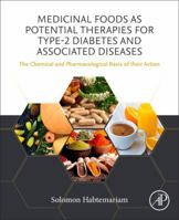 Medicinal Foods as Potential Therapies for Type-2 Diabetes and Associated Diseases: The Chemical and Pharmacological Basis of Their Action 0081029225 Book Cover