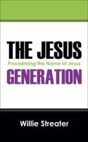 The Jesus Generation: Proclaiming the Name of Jesus 147874040X Book Cover