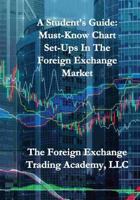 A Student?s Guide: Must-Know Chart Set-Ups in the Foreign Exchange Market 1539746534 Book Cover