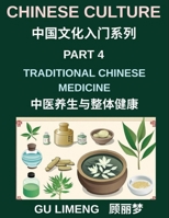 Chinese Culture (Part 4)- Traditional Chinese Medicine and Holistic Wellness, Understanding Yin-Yang, Qi Energy, Herbal Healing, and Daily Health Practices B0GZM4G7L8 Book Cover
