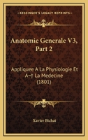 Anatomie Generale V3, Part 2: Appliquee A La Physiologie Et A  La Medecine (1801) 1168133742 Book Cover