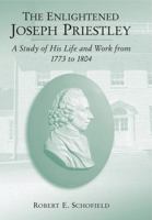The Enlightenment of Joseph Priestley: A Study of his Life and Works from 1733 to 1773 0271024593 Book Cover
