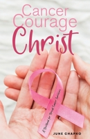 Cancer, Courage, Christ: A Devotional for Breast Cancer Survivors B09JRG93LP Book Cover