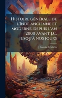 Histoire gÃ(c)nÃ(c)rale de l'Inde ancienne et moderne, depuis l'an 2000 avant J.C. jusqu'Ã nos jours (French Edition) 1023973758 Book Cover