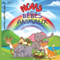 Noms des Bébés ANIMAUX: Livre pour Enfants: 8.5" x 8.5" (21,59 cm x 21,59 cm) x 56 pages toutes en images des petits des Animaux avec une page dédicace pour vos cadeaux! B08PXFV98P Book Cover