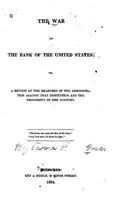 The War on the Bank of the United States: Or a Review of the Measures of the Administration Against That Institution and the Prosperity of the Country (Classic Reprint) 1275671896 Book Cover
