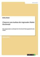 Chancen zum Ausbau der regionalen Marke Hochwald: Eine Imageanalyse am Beispiel der Hochwald Nahrungsmittelwerke GmbH 3640681568 Book Cover