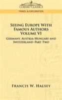Seeing Europe With Famous Authors: Germany, Austria-Hungary and Switzerland Vol VI part II 1596058064 Book Cover