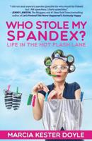 Who Stole My Spandex?: Life in the Hot Flash Lane 0988398060 Book Cover