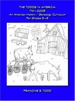 The Todds in America: 1746-2005 - An American History/Genealogy Curriculum for Grades 3-5 1412078342 Book Cover