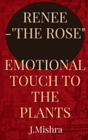 RENEE-The Rose: Emotional touch to the plants B094TKTH3G Book Cover