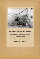 Theaters of Madness: Insane Asylums and Nineteenth-Century American Culture 0226709647 Book Cover