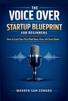 The Voice Over Startup Blueprint for Beginners: How to Land Your First Paid Voice-Over Job from Home B0GH126F5H Book Cover