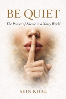 BE QUIET: The Power of Silence in a Noisy World B0GN92ZPK3 Book Cover
