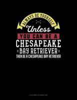 Always Be Yourself Unless You Can Be A Chesapeake Bay Retriever Then Be A Chesapeake Bay Retriever: 6 Columns Columnar Pad 1090356579 Book Cover