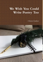 We Wish You Could Write Poetry Too 1304116891 Book Cover