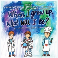 When I grow up, what will I be?: A heartwarming story about self-worth and the joy of being yourself (ages 2-8) B0GY3WZLVZ Book Cover