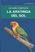 La aratinga del sol: Guía completa sobre cuidados, gestión del ruido y el ave más llamativa de la casa (Spanish Edition) B0HH7PWJ5Y Book Cover