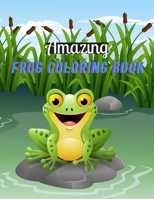 Amazing Frog Coloring Book: Unique Coloring Book Easy, Fun, Beautiful Coloring Pages for Adults and Grown-up B08GVLWH1M Book Cover