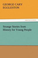 Strange Stories from History for Young People 1517129494 Book Cover