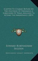 A Letter to Charles Butler, Esq. on the Doctrine of Presuming a Surrender of Terms Assigned to Atten 1240103948 Book Cover