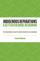 Indigenous Reparations and Settler Colonial Reckoning: Re-Braiding Rights and Redress in Canada 1517921503 Book Cover