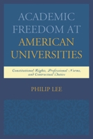 Academic Freedom at American Universities: Constitutional Rights, Professional Norms, and Contractual Duties 1498501028 Book Cover