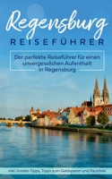 Regensburg Reisef?hrer: Der perfekte Reisef?hrer f?r einen unvergesslichen Aufenthalt in Regensburg inkl. Insider-Tipps, Tipps zum Geldsparen 3751969403 Book Cover