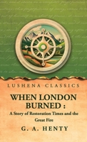 When London Burned: a Story of Restoration Times and the Great Fire B0GZNP1V1P Book Cover