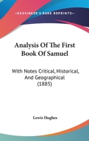 Analysis Of The First Book Of Samuel: With Notes Critical, Historical, And Geographical 1104614103 Book Cover