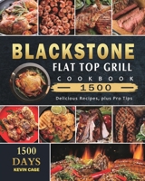 Blackstone Flat Top Grill Cookbook 1500: 1500 Days Delicious Recipes, plus Pro Tips 1803431768 Book Cover