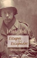 A Combat Medic's Escapes and Escapades: Life's Fears Conquered 0615232035 Book Cover