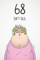 68 Isn't Old...: Funny Women's Sarcastic 68th Birthday Card 122 Page Journal Gift. First Page Punchline Reads: ...It's Fucking Ancient! 167393207X Book Cover