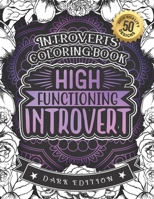 Introverts Coloring Book: High Functioning Introvert: Anxious Adults And Anti-Social Women colouring Gift Book For Grown-Ups (Dark Edition) B08RRFXVVJ Book Cover