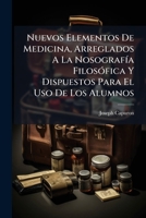 Nuevos Elementos de Medicina, Arreglados a la Nosografia Filosofica y Dispuestos Para El USO de Los Alumnos: ((Xv, 411 P., [2] H.), Tomo 2 (326 P., [3 1272638693 Book Cover