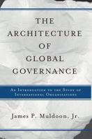 The Architecture of Global Governance: An Introduction to the Study of International Organizations 0813368448 Book Cover