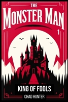 The Monster Man - King of Fools 1501048155 Book Cover