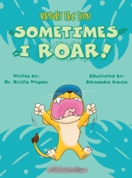 Brody the Lion Sometimes I ROAR!: Helping children with autism, anxiety, and big emtions cope with transitions and changes B0CJDLV58R Book Cover